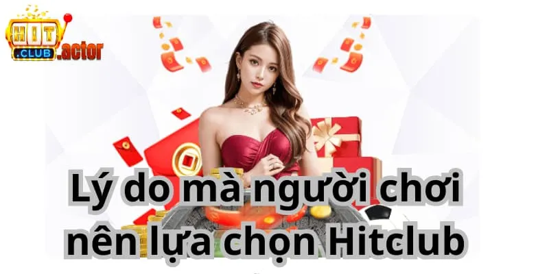 Lý do mà người chơi nên lựa chọn Hitclub