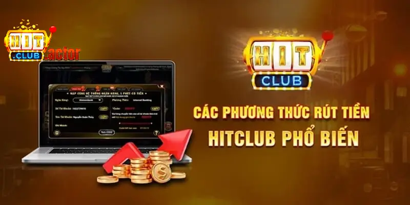 Hướng dẫn chi tiết cách rút tiền Hitclub qua 3 phương thức an toàn